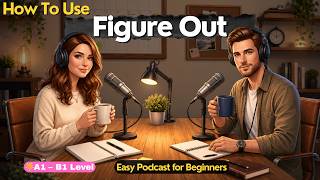 How Native Speakers REALLY Use “Figure Out” in Daily English | Easy Podcast for Beginners
