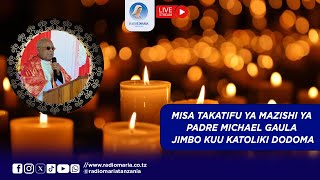 #LIVE || MISA TAKATIFU YA MAZISHI YA MAREHEMU PADRE MICHAEL GAULA JIMBO KUU KATOLIKI DODOMA