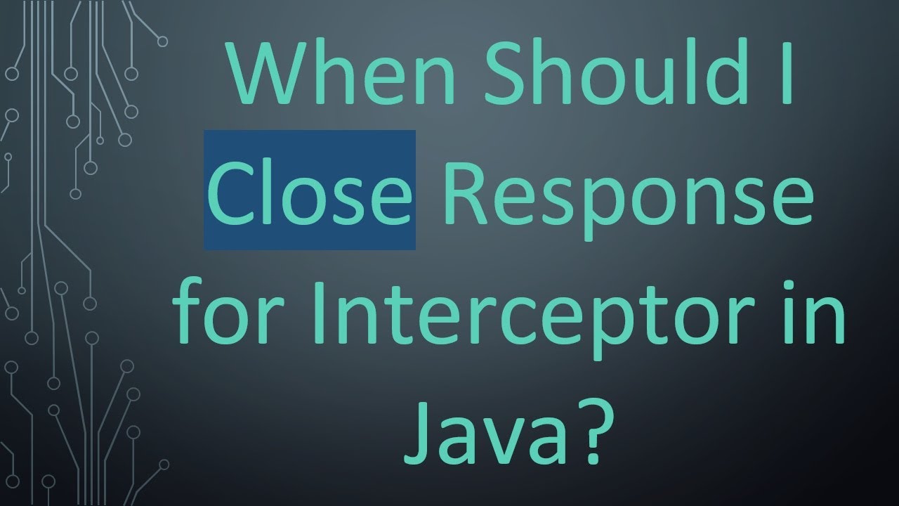 When Should I Close Response for Interceptor in Java? - YouTube