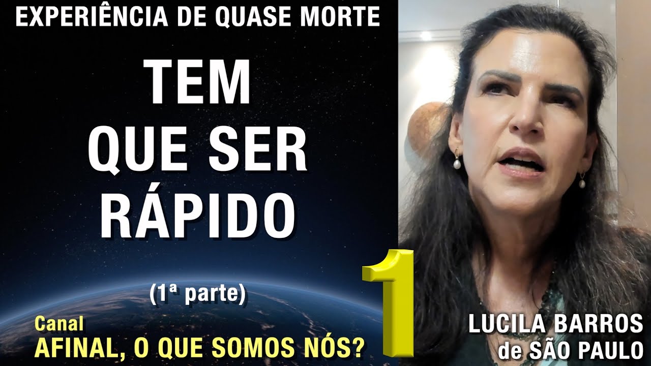 1/2 – Tem que ser rápido - EQM de Lucila Toledo Barros | Experiência Quase Morte | NDE