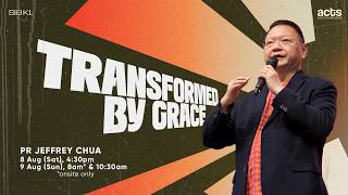 Acts: God's Power Series: Transformed by Grace - Pr Jeffrey Chua // 8 Aug 2026 (4:30PM, GMT 8)