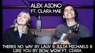 Theres No Way by Lauv & Julia Michaels & Like You by Bow Wow ft. Ciara | Alex Aiono ft. Clara Mae