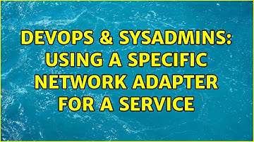 DevOps & SysAdmins: Using a specific network adapter for a service (2 Solutions!!)