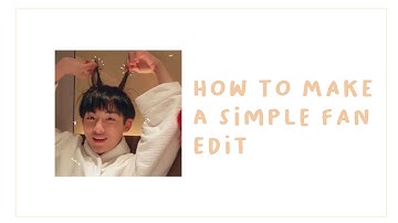 how to make a simple kpop fan edit