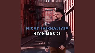 Niye men - Nicat Shikhaliyev
