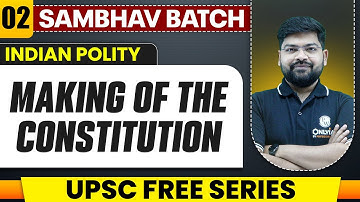 Making of The Constitution Full Chapter | Indian Polity - Chapter 2 | UPSC Preparation