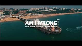 DJ AM I WRONG X PLAY BIKIN ADEM!! ( Awan Axello Remix )