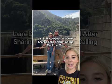 Lana Del Rey Goes Viral After Sharing Song Snippet Calling Out Ethel Cain