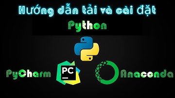 Hướng dẫn cài đặt phần mềm Python, PyCharm, Anaconda ( Môi trường lập trình trí tuệ nhân tạo )