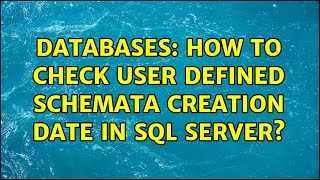 Databases: How to check user defined schemata creation date in SQL server?