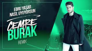 Ebru Yaşar - Nasıl Uyuyorsun ( Cemre Burak Mix ) Resimi