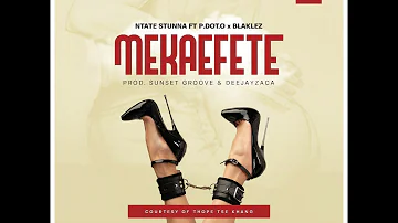 Ntate Stunna - Mekaefete ft PDotO & Blaklez | Official Audio