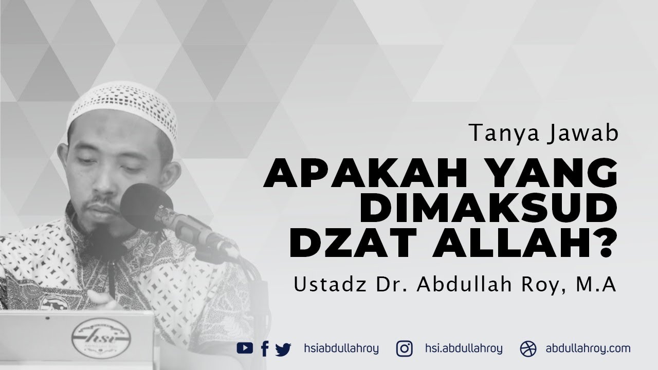 Apakah Yang Dimaksud Dengan Dzat Allah | Ustadz Dr. Abdullah Roy, M.A.