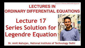 Lecture 17 Series solution for Legendre Differential Equation [Lectures in ODE] by Dr. Amit Mahajan
