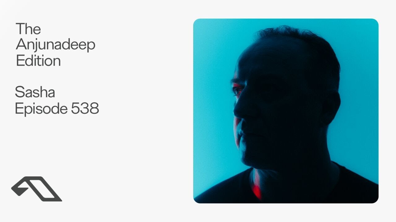 The Anjunadeep Edition 538 with Sasha