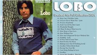 Best Songs Of Lobo │Lobo Greatest Hits Full Collection 2024