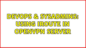 DevOps & SysAdmins: Using iroute in OpenVPN server