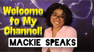Welcome To My Channel (Update) | MACKIE SPEAKS