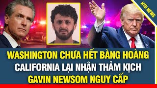Sốc Washington Chưa Hết Bàng Hoàng, California Lại Nhận Thảm Kịch, Gavin Newsom Nguy Cấp