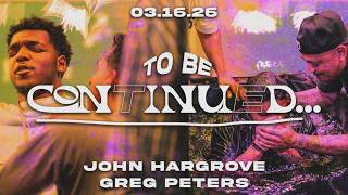 To Be Continued... | Greg Peters & John Hargrove