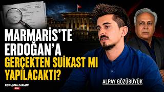MARMARİS'TE ERDOĞAN'A GERÇEKTEN SUİKAST MI YAPILACAKTI? | ALPAY GÖZÜBÜYÜK | KONUŞMA ZAMANI ÖZEL