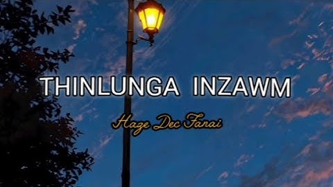Haze Dec Fanai - Thinlunga inzawm (Lyrics Video)