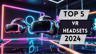 5 Best VR Headsets in 2024: The Future is NOW