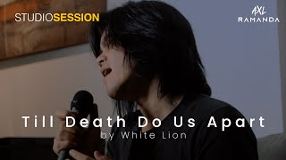 TILL DEATH DO US APART - WHITE LION (COVER) | AXL RAMANDA | STUDIO SESSION