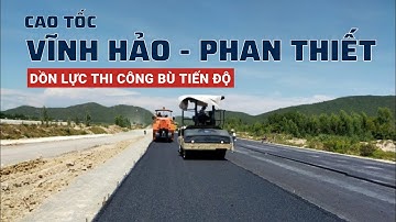 Cao tốc Vĩnh Hảo - Phan Thiết || Dồn lực thi công bù tiến độ