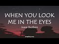 When You Look Me In The Eyes - Jonas Brothers (Lyrics)