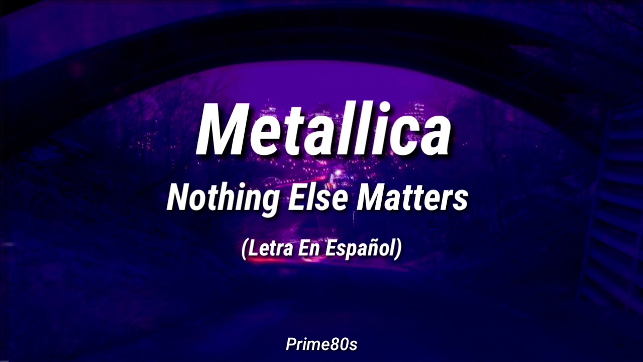 Nothing Else Matters Lyrics Español