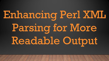 Enhancing Perl XML Parsing for More Readable Output