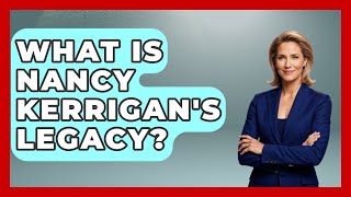 What Is Nancy Kerrigan's Legacy? - Epic Sports Tales