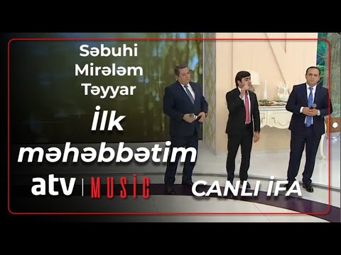 Səbuhi İsayev & Təyyar Bayramov & Mirələm Mirələmov - İlk məhəbbətim  - Canlı ifa