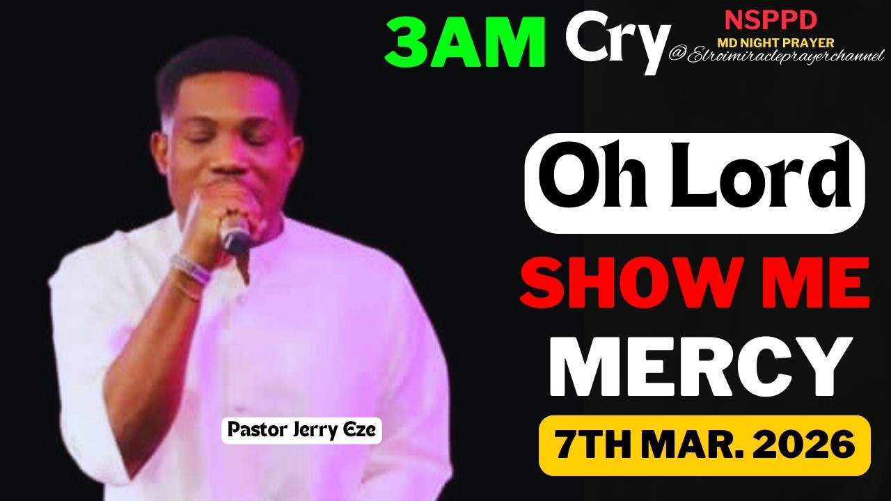 OH LORD SHOW ME MERCY|| SATURDAY - 3AM CRY FOR MERCY|| PASTOR JERRY EZE || 7TH MAR. 2026 #NSPPD