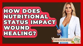 How Does Nutritional Status Impact Wound Healing? - Your Nutrition Network