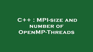 C++ : MPI-size and number of OpenMP-Threads Net Worth