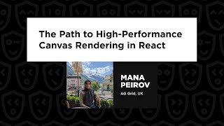Mana Peirov - The Path to High-Performance Canvas Rendering, React Summit 2024