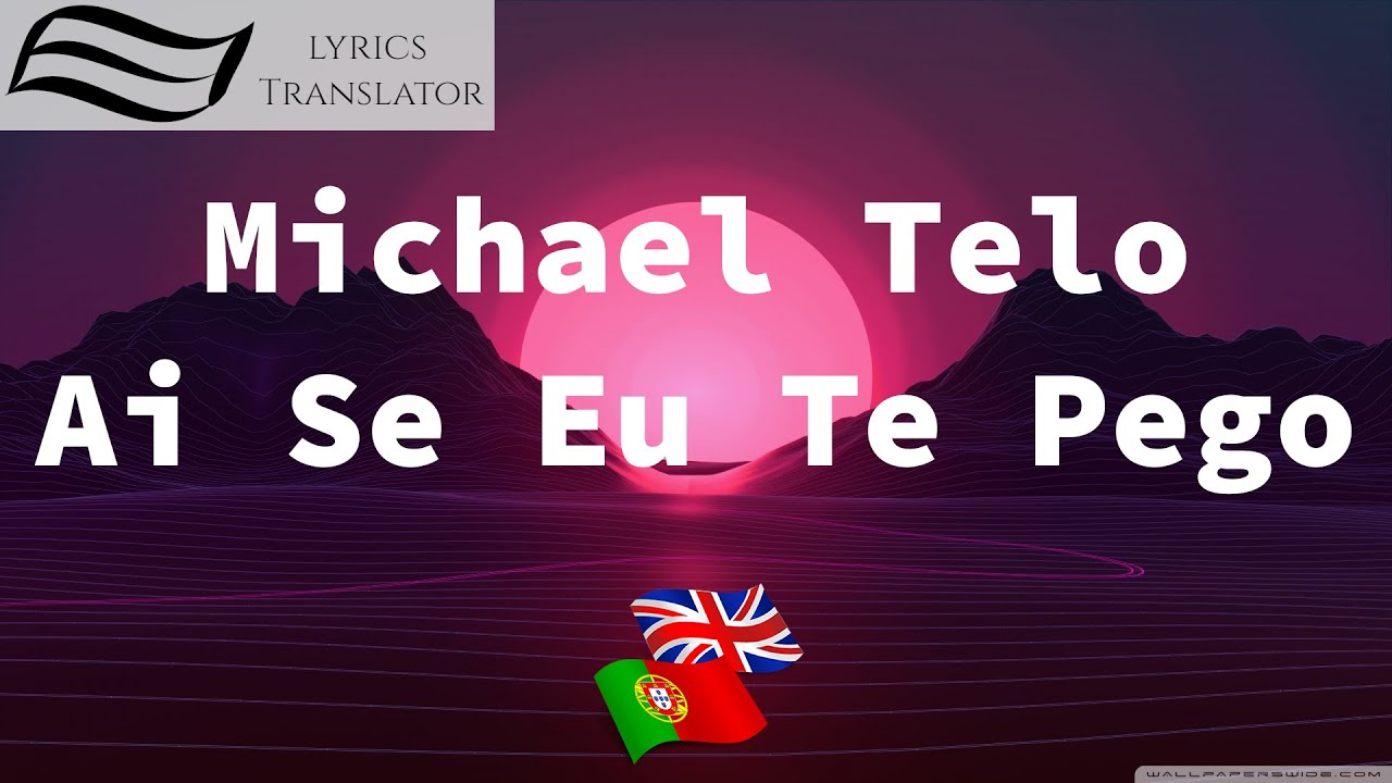 Michael Telo Ai Se Eu Te Pego | LyricsTranslator | Learn Portuguese