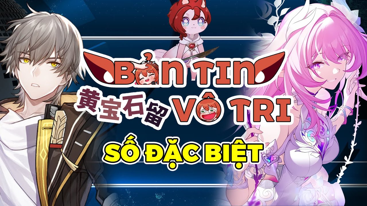 [BẢN TIN VÔ TRI SỐ ĐẶC BIỆT] HONKAI STAR RAIL ĐANG 