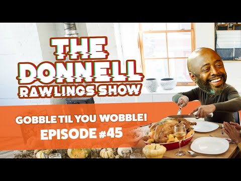 Gobble til you Wobble! | The Donnell Rawlings Show Episode
