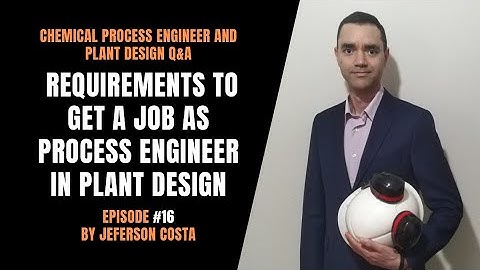 Requirements to get a job as chemical process engineer in plant design