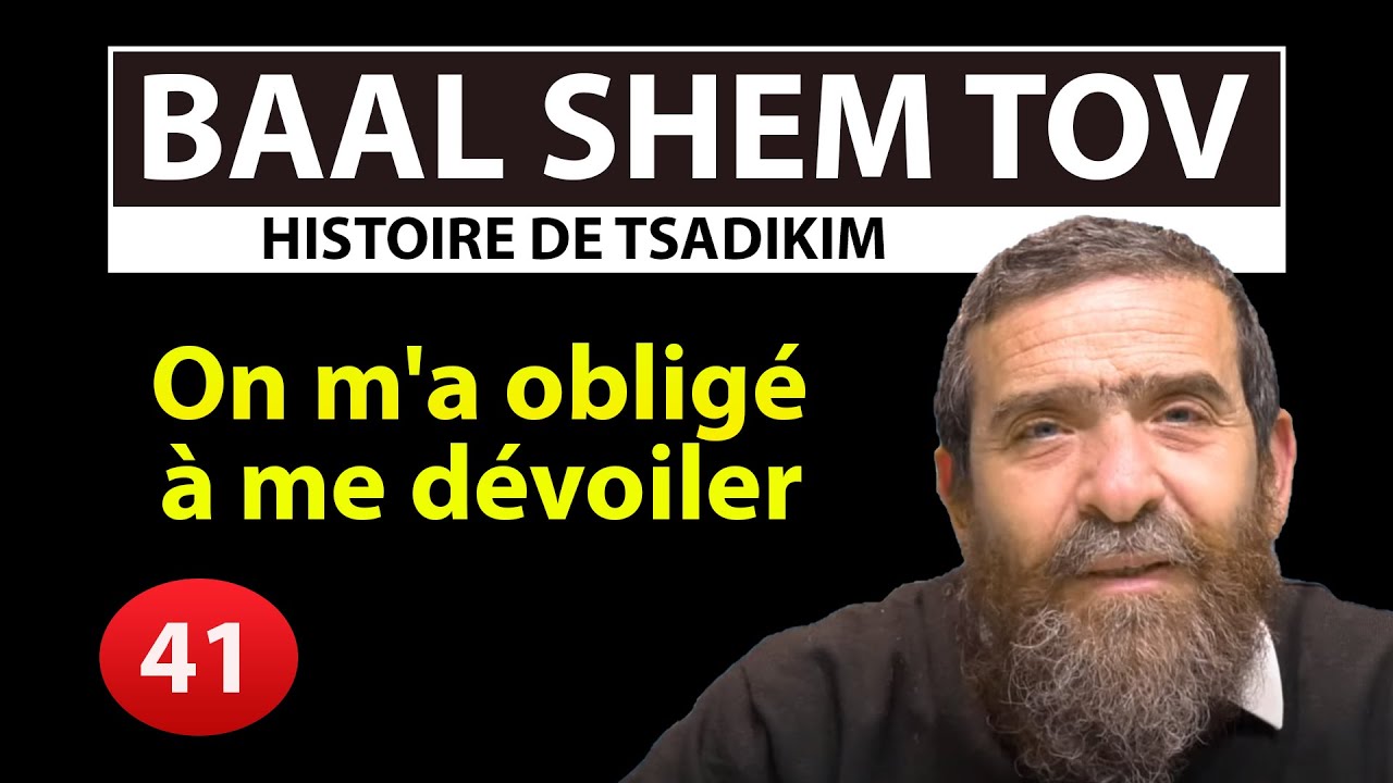 HISTOIRE DE TSADIKIM 41 - BAAL SHEM TOV - On m'a obligé à me dévoiler - Avi Assouline