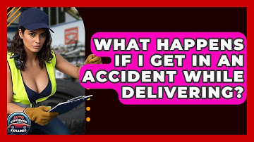 What Happens If I Get In An Accident While Delivering? - Auto Coverage Explained