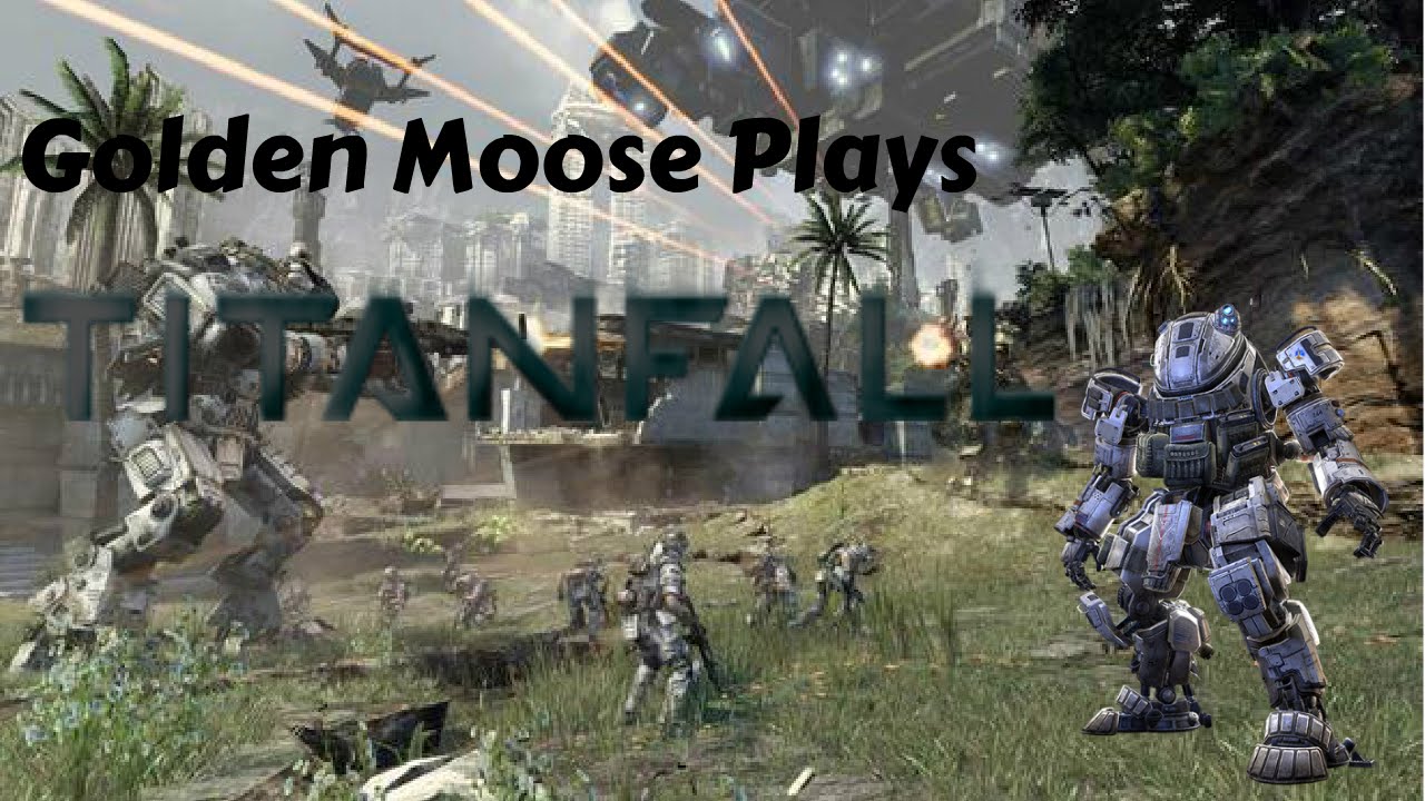 Golden Moose Plays Titianfall