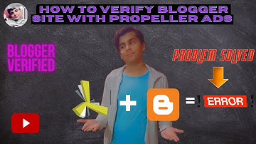 How to Verify Blogger Site with Propeller ads | Blogger Verified