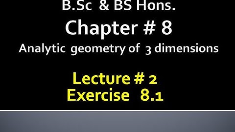 BSc & BS(HONs)CHAP 8 (ANALYTIC GEOMETRY OF 3 DIMENSION) Calculus with analytical geometry. LECTURE 2