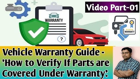 Vehicle Warranty Guide -How to verify If Parts are covered under Warranty