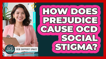 How Does Prejudice Cause OCD Social Stigma? - OCD Support Space