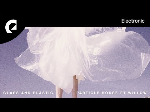 Particle House feat. Willow - Glass and Plastic